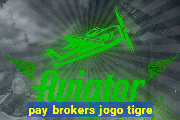 pay brokers jogo tigre